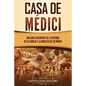 Casa de Médici: Una guía fascinante de la historia de la familia y la dinastía de los Médici - Paperback
