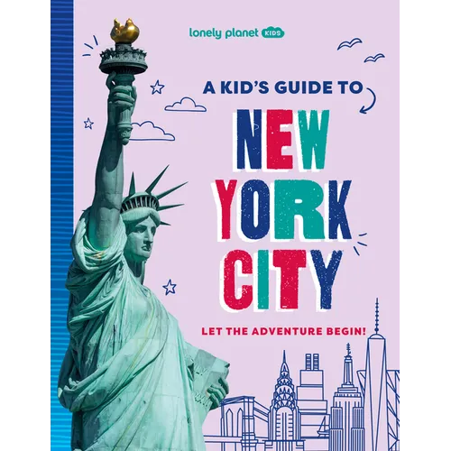 Lonely Planet Kids a Kid's Guide to New York City: Let the Adventure Begin! - Paperback