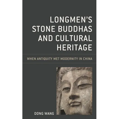 Longmen's Stone Buddhas and Cultural Heritage: When Antiquity Met Modernity in China - Paperback