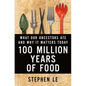 100 Million Years of Food - Hardcover