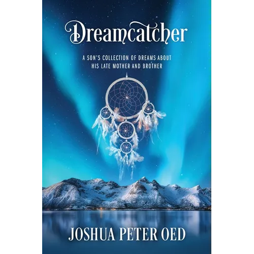Dreamcatcher: A Son's Collection of Dreams About His Late Mother and Brother - Paperback