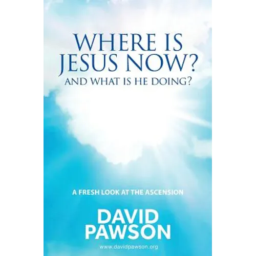 Where is Jesus Now?: And what is he doing? - Paperback