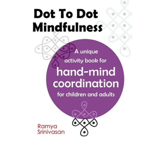 Dot To Dot Mindfulness: A unique activity book for hand mind coordination in children and adults - Art for anxiety and stress - Paperback