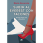 Subir Al Everest Con Tacones: Avanza Hacia Una Vida Plena / Climbing Mt. Everest in High Heels - Paperback