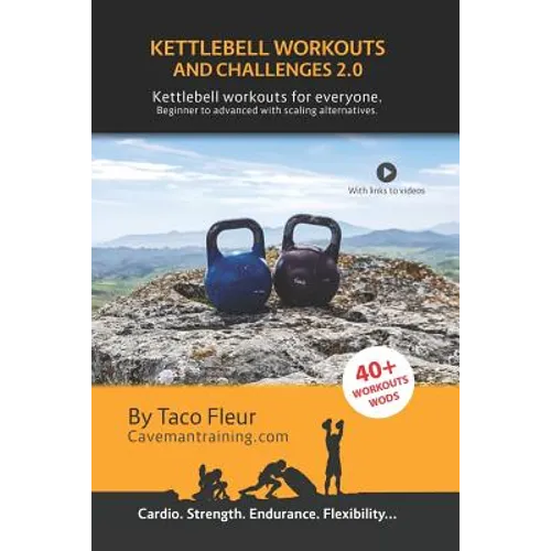 Kettlebell Workouts and Challenges 2.0: Kettlebell workouts for everyone. Beginners to advanced with scaling alternatives. - Paperback