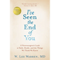 I've Seen the End of You: A Neurosurgeon's Look at Faith, Doubt, and the Things We Think We Know - Hardcover
