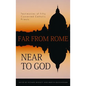 Far from Rome, Near to God: The Testimonies of Fifty Converted Roman Catholic Priests - Paperback