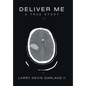 Deliver Me: A True Story - Hardcover