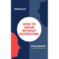 How to Argue Without Destroying - Paperback
