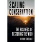 Scaling Conservation: The Business of Restoring the Wild - Paperback