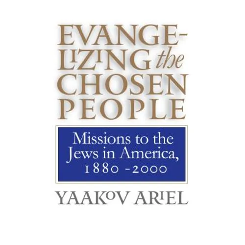 Evangelizing the Chosen People: Missions to the Jews in America, 1880 - 2000 - Paperback