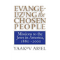 Evangelizing the Chosen People: Missions to the Jews in America, 1880 - 2000 - Paperback