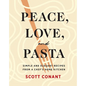 Peace, Love, and Pasta: Simple and Elegant Recipes from a Chef's Home Kitchen - Hardcover