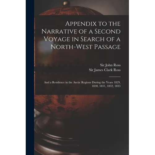 Appendix to the Narrative of a Second Voyage in Search of a North-west Passage [microform]: and a Residence in the Arctic Regions During the Years 182 - Paperback
