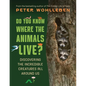 Do You Know Where the Animals Live?: Discovering the Incredible Creatures All Around Us - Paperback