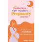 The Motherless New Mother's Pregnancy Journal: Prompts, Practices, and Affirmations to Guide the Mom Who is Missing Her Own - Hardcover