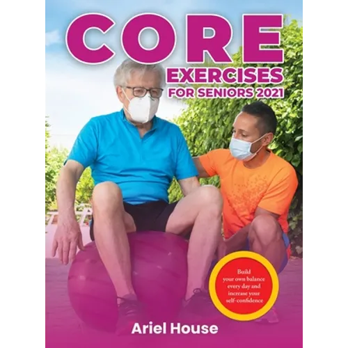 Core Exercises for Seniors 2021: Build your own balance every day and increase your self-confidence - Hardcover