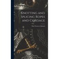 Knotting and Splicing Ropes and Cordage - Hardcover