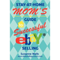 Stay-At-Home Mom's Guide to Successful eBay Selling - Paperback