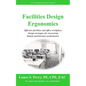 Facilities Design Ergonomics: Effective facilities and office workplace design strategies for increasing human and business performance - Paperback