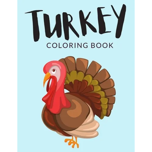 Turkey Coloring Book: Turkey Coloring Pages For Preschoolers, Over 40 Pages to Color, Perfect Thanksgiving Coloring Books for boys, girls, a - Paperback
