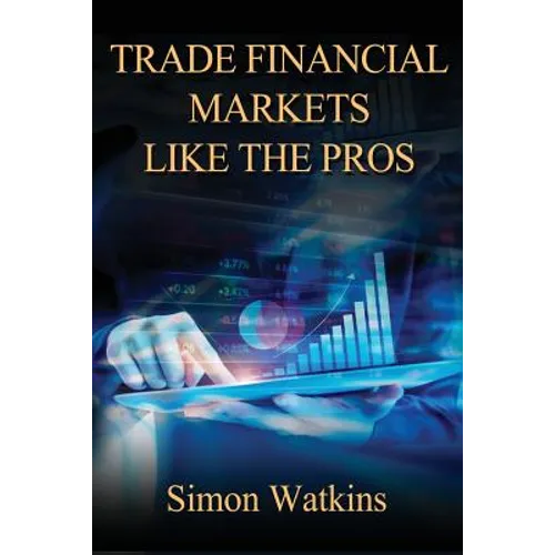 Trade Financial Markets Like The Pros - Paperback