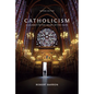 Catholicism: A Journey to the Heart of the Faith (Second Edition) - Hardcover