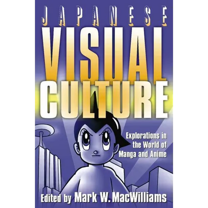 Japanese Visual Culture: Explorations in the World of Manga and Anime - Paperback