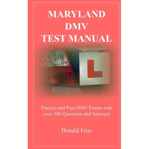 Maryland DMV Test Manual: Practice and Pass DMV Exams with over 300 Questions and Answers - Paperback