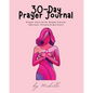30-Day Prayer Journal: Prayer Journal for Breast Cancer Warriors, Thrivers, & Survivors - Paperback