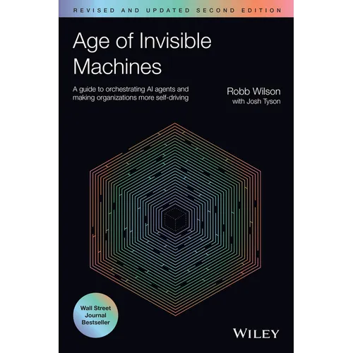 Age of Invisible Machines: A Guide to Orchestrating AI Agents and Making Organizations More Self-Driving, Revised and Updated - Paperback