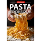 Homemade Pasta Cookbook: Elevate Your Meals with Pasta and Sauces for Every Occasion and Everyday - Paperback