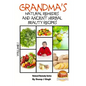 Grandma's Natural Remedies and Ancient Herbal Beauty Recipes Volume 1 - Paperback