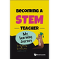 Becoming a STEM Teacher: My Learning Journey - Hardcover