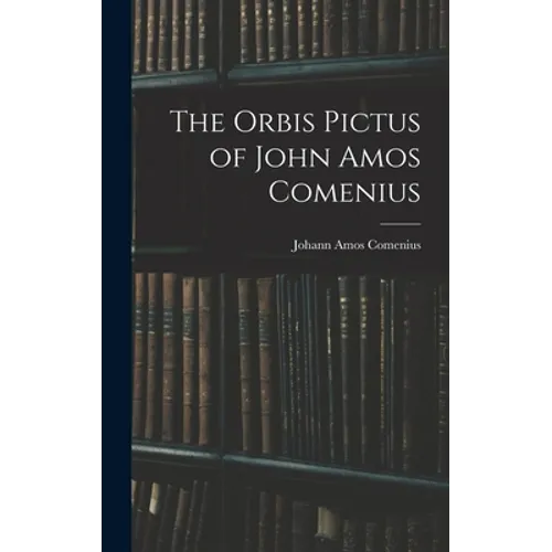 The Orbis Pictus of John Amos Comenius - Hardcover