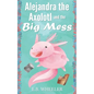 Alejandra the Axolotl and the Big Mess - Paperback