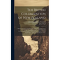 The British Colonization of New Zealand: Being an Account of the Principles, Objects, and Plans of the New Zealand Association, Together With Particul - Hardcover