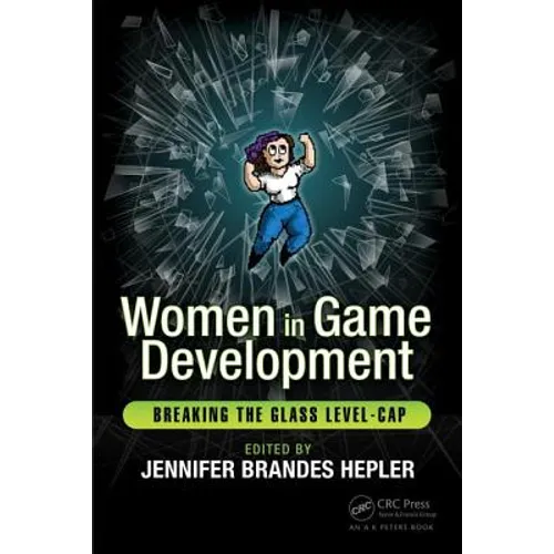Women in Game Development: Breaking the Glass Level-Cap - Paperback