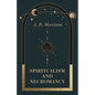 Spiritualism and Necromancy - Paperback