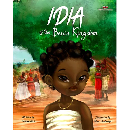 Idia of the Benin Kingdom: An Empowering Book for Girls 4 - 8 - Hardcover
