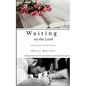 Waiting on the Lord: Diving Deep into His Presence - Paperback