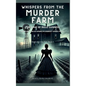 Whispers from the Murder Farm: The Case of Belle Gunness: Inside the Mind of America's Darkest Femme Fatale - Hardcover