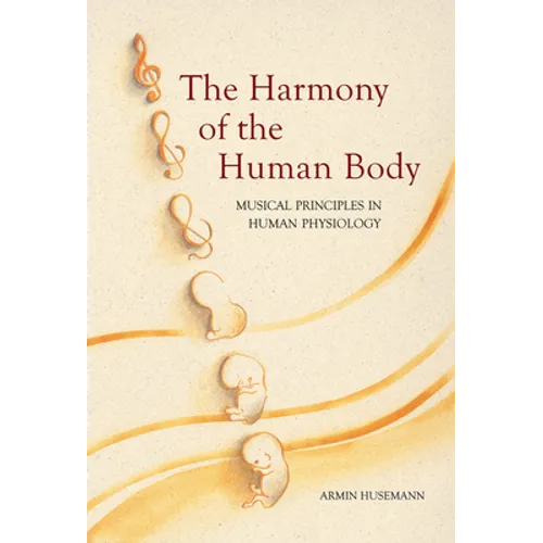 The Harmony of the Human Body: Musical Principles in Human Physiology - Paperback