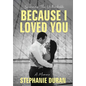 Because I Loved You: Surviving The Unthinkable - Hardcover