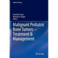 Malignant Pediatric Bone Tumors - Treatment & Management - Hardcover