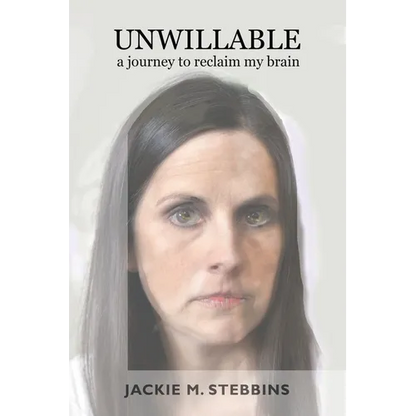 Unwillable: A Journey to Reclaim My Brain - Paperback