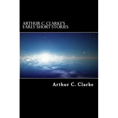 Arthur C. Clarke's Early Short Stories - Paperback