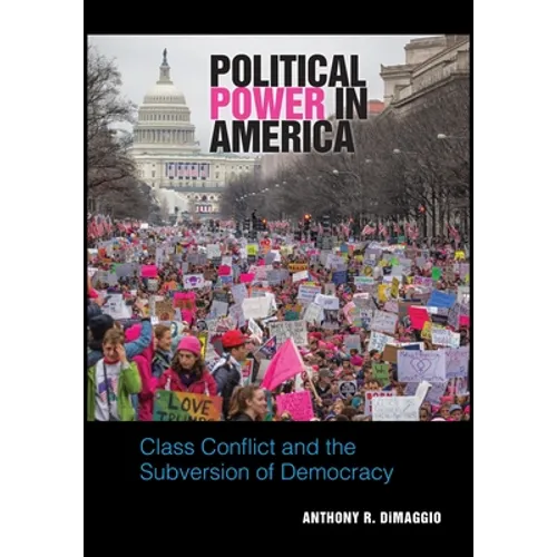 Political Power in America: Class Conflict and the Subversion of Democracy - Paperback