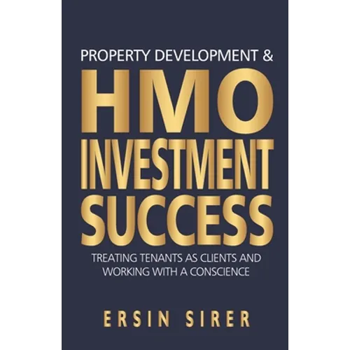 Property Developing & HMO Investment Success: Treating Tenants as clients and working with a conscience - Paperback