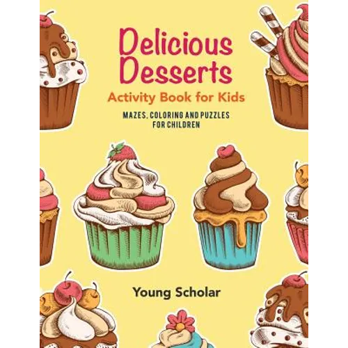 Delicious Desserts Activity Book for Kids: Mazes, Coloring and Puzzles for Children - Paperback